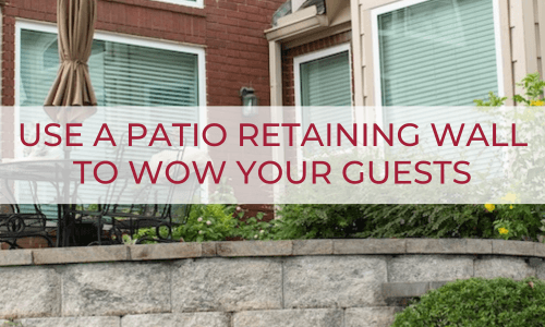 Use a Patio Retaining Wall to Wow Your Guests