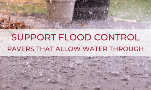 Support Flood Control: Use Our Pavers That Allow Water Through